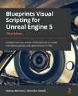 Blueprints Visual Scripting for Unreal Engine 5: Unleash the true power of Blueprints to create impressive games and applications in UE5 By Marcos Romero, Brenden Sewell, Luis Cataldi (Foreword by) Cover Image