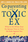 Co-Parenting with a Toxic Ex: What to Do When Your Ex-Spouse Tries to Turn the Kids Against You Cover Image