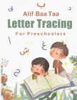 Alif Baa Taa Letter Tracing For Preschoolers: A Fun Book To Practice Hand Writing In Arabic For Pre-K, Kindergarten And Kids Ages 3 - 6 By Emma Gogh Cover Image