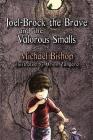 Joel-Brock the Brave and the Valorous Smalls By Michael Bishop Cover Image