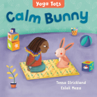 Yoga Tots: Calm Bunny By Tessa Strickland, Estelí Meza (Illustrator) Cover Image