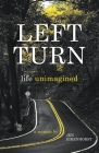 Left Turn, Life Unimagined By Jen Eikenhorst Cover Image