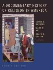 A Documentary History of Religion in America By Edwin S. Gaustad (Editor), Mark A. Noll (Editor), Heath W. Carter (Editor) Cover Image