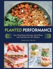 Planted Performance (Plant Based Athlete, Vegetarian Cookbook, Vegan Cookbook): Easy Plant-Based Recipes, Meal Plans, and Nutrition for All Athletes By Natalie Rizzo, MS, RD Cover Image