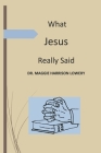 What Jesus Really Said By Dr. Maggie Harrison Lowery Cover Image