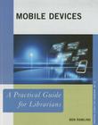 Mobile Devices: A Practical Guide for Librarians (Practical Guides for Librarians #12) Cover Image