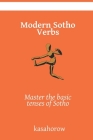Modern Sotho Verbs: Master the basic tenses of Sotho By Kasahorow Cover Image