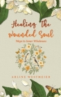 Healing the Wounded Soul: Ways to Inner Wholeness Cover Image