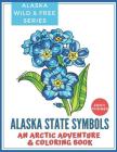 Alaska State Symbols: An Arctic Adventure & Coloring Book By Kristi Trimmer Cover Image