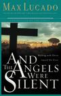And the Angels Were Silent: Walking with Christ Toward the Cross By Max Lucado Cover Image