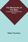 The Monarchs of the Main; Or, Adventures of the Buccaneers (Volume 3) By Walter Thornbury Cover Image