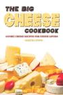 The Big Cheese Cookbook: Savory Cheese Recipes for Cheese Lovers By Martha Stone Cover Image
