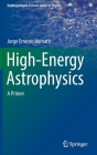 High-Energy Astrophysics: A Primer (Undergraduate Lecture Notes in Physics) By Jorge Ernesto Horvath Cover Image