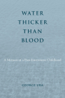 Water Thicker Than Blood: A Memoir of a Post-Internment Childhood (Asian American History & Cultu) Cover Image
