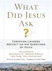 What Did Jesus Ask?: Christian Leaders Reflect on His Questions of Faith By Elizabeth Dias (Editor), Nancy Gibbs (Foreword by) Cover Image