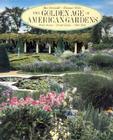 The Golden Age of American Gardens: Proud Owners * Private Estates * 1890-1940 By Mac Griswold, Eleanor Weller Cover Image
