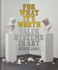 For What It’s Worth: Value Systems in Art since 1960 Cover Image