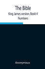 The Bible, King James version, Book 4; Numbers By Anonymous Cover Image