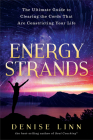 Energy Strands: The Ultimate Guide to Clearing the Cords That Are Constricting Your Life By Denise Linn Cover Image