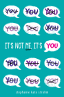 It's Not Me, It's You By Stephanie Kate Strohm Cover Image