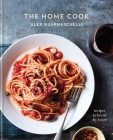 The Home Cook: Recipes to Know by Heart: A Cookbook By Alex Guarnaschelli Cover Image