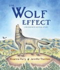 The Wolf Effect: A Wilderness Revival Story (A Voice of the Wilderness Picture Book) By Rosanne Parry, Jennifer Thermes (Illustrator) Cover Image