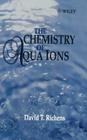 The Chemistry of Aqua Ions: Synthesis, Structure and Reactivity: Atour Through the Periodic Table of the Elements By David T. Richens Cover Image