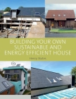 Building Your Own Sustainable and Energy Efficient House By Henry Skates Cover Image
