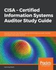 CISA - Certified Information Systems Auditor Study Guide: Aligned with the CISA Review Manual 2019 to help you audit, monitor, and assess information Cover Image