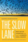The Slow Lane: Why Quick Fixes Fail and How to Achieve Real Change By Sascha Haselmayer, Anne-Marie Slaughter (Foreword by) Cover Image