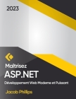 Maîtrisez ASP.NET: Développement Web Moderne et Puissant By Jacob Phillips Cover Image