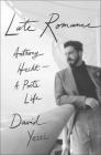 Late Romance: Anthony Hecht—A Poet's Life By David Yezzi Cover Image
