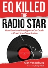 EQ Killed the Radio Star: How Emotional Intelligence Can Crush or Crash Your Organization Cover Image