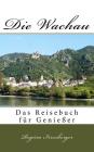 Die Wachau: Das Reisebuch für Genießer By Regina Irresberger Cover Image