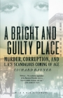 A Bright and Guilty Place: Murder, Corruption, and L.A.'s Scandalous Coming of Age By Richard Rayner Cover Image