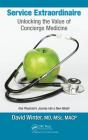 Service Extraordinaire: Unlocking the Value of Concierge Medicine By David Winter Cover Image