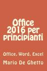 Office 2016 per principianti (ed. a colori): Office, Word, Excel By Mario De Ghetto Cover Image