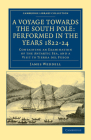 A Voyage Towards the South Pole: Performed in the Years 1822-24: Containing an Examination of the Antarctic Sea, and a Visit to Tierra del Fuego (Cambridge Library Collection - Polar Exploration) By James Weddell Cover Image