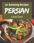 50 Amazing Persian Recipes: Making More Memories in your Kitchen with Persian Cookbook! By Linda Davis Cover Image
