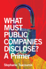 What Must Public Companies Disclose? a Primer By Stephanie Tsacoumis Cover Image