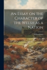 An Essay on the Character of the Welsh as a Nation Cover Image