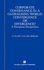 Corporate Governance in a Globalising World: Convergence or Divergence?: A European Perspective By L. Van Den Berghe Cover Image