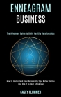Enneagram Business: How to Understand Your Personality Type Better So You Can Use It to Your Advantage (The Advanced Guide to Build Health By Casey Plummer Cover Image