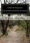 A Mid-Life Perspective: Conversations With The Unconscious: A Subjective Study of Science, Religion, and Consciousness By Evan Hanks Cover Image