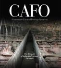 CAFO: The Tragedy of Industrial Animal Factories By Daniel Imhoff (Editor) Cover Image