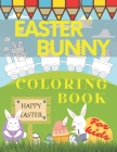 Easter Bunny Coloring Book For Kids: Happy Easter Special Gift for Preschoolers and Toddlers with Bunnies Eggs Baskets Rabbits Flowers Spring Cover Image
