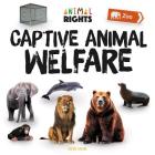 Captive Animal Welfare (Animal Rights) By Jessie Alkire Cover Image