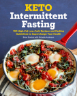 Keto Intermittent Fasting: 100 High-Fat Low-Carb Recipes and Fasting Guidelines to Supercharge Your Health By Brian Stanton Cover Image