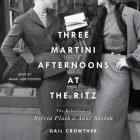 Three-Martini Afternoons at the Ritz: The Rebellion of Sylvia Plath & Anne Sexton Cover Image