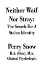Neither Waif Nor Stray: The Search for a Stolen Identity By Perry Allan Snow Cover Image